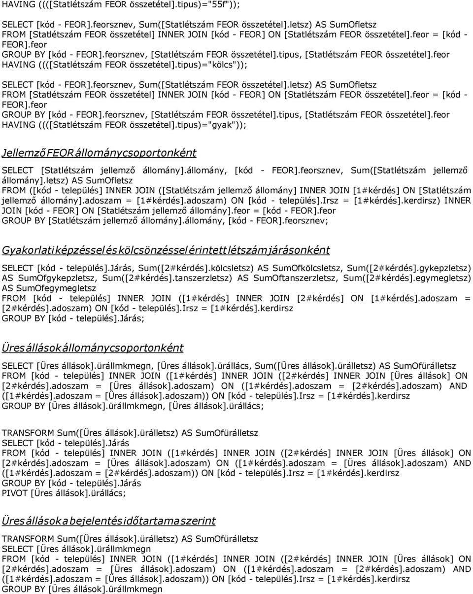 letsz) AS SumOfletsz GROUP BY [kód - sznev, [Statlétszám FEOR összetétel].tipus, [Statlétszám FEOR összetétel].feor HAVING ((([Statlétszám FEOR összetétel].