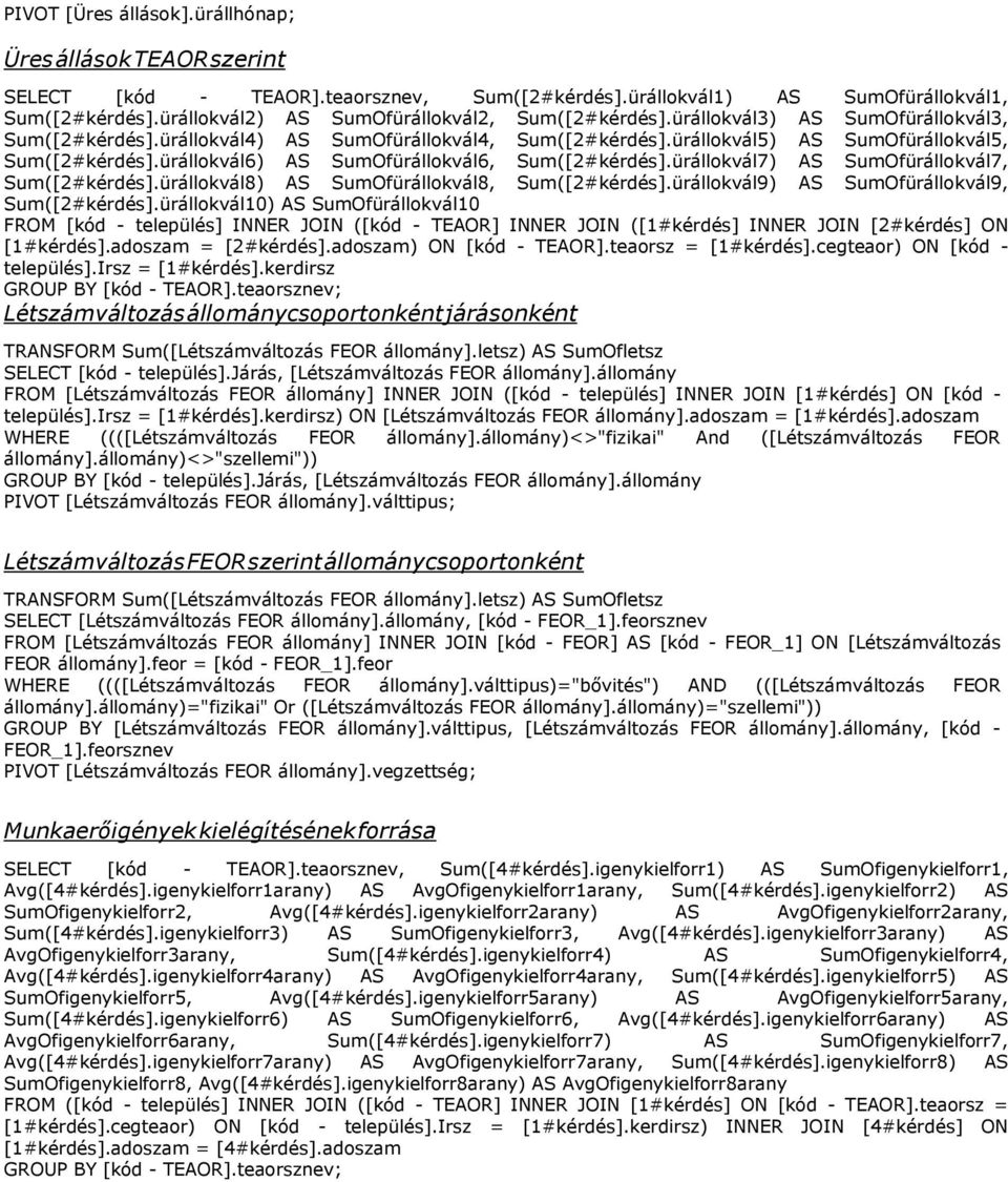 ürállokvál6) AS SumOfürállokvál6, Sum([2#kérdés].ürállokvál7) AS SumOfürállokvál7, Sum([2#kérdés].ürállokvál8) AS SumOfürállokvál8, Sum([2#kérdés].ürállokvál9) AS SumOfürállokvál9, Sum([2#kérdés].