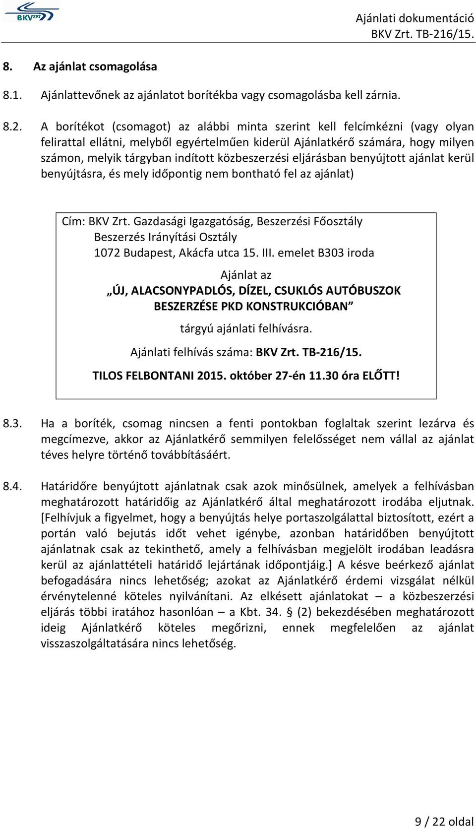 közbeszerzési eljárásban benyújtott ajánlat kerül benyújtásra, és mely időpontig nem bontható fel az ajánlat) Cím: BKV Zrt.