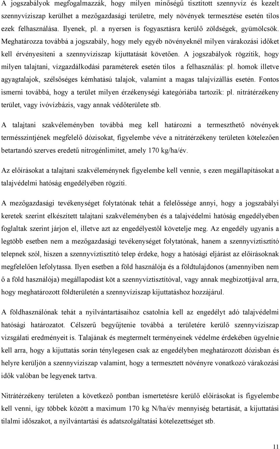 Meghatározza továbbá a jogszabály, hogy mely egyéb növényeknél milyen várakozási időket kell érvényesíteni a szennyvíziszap kijuttatását követően.