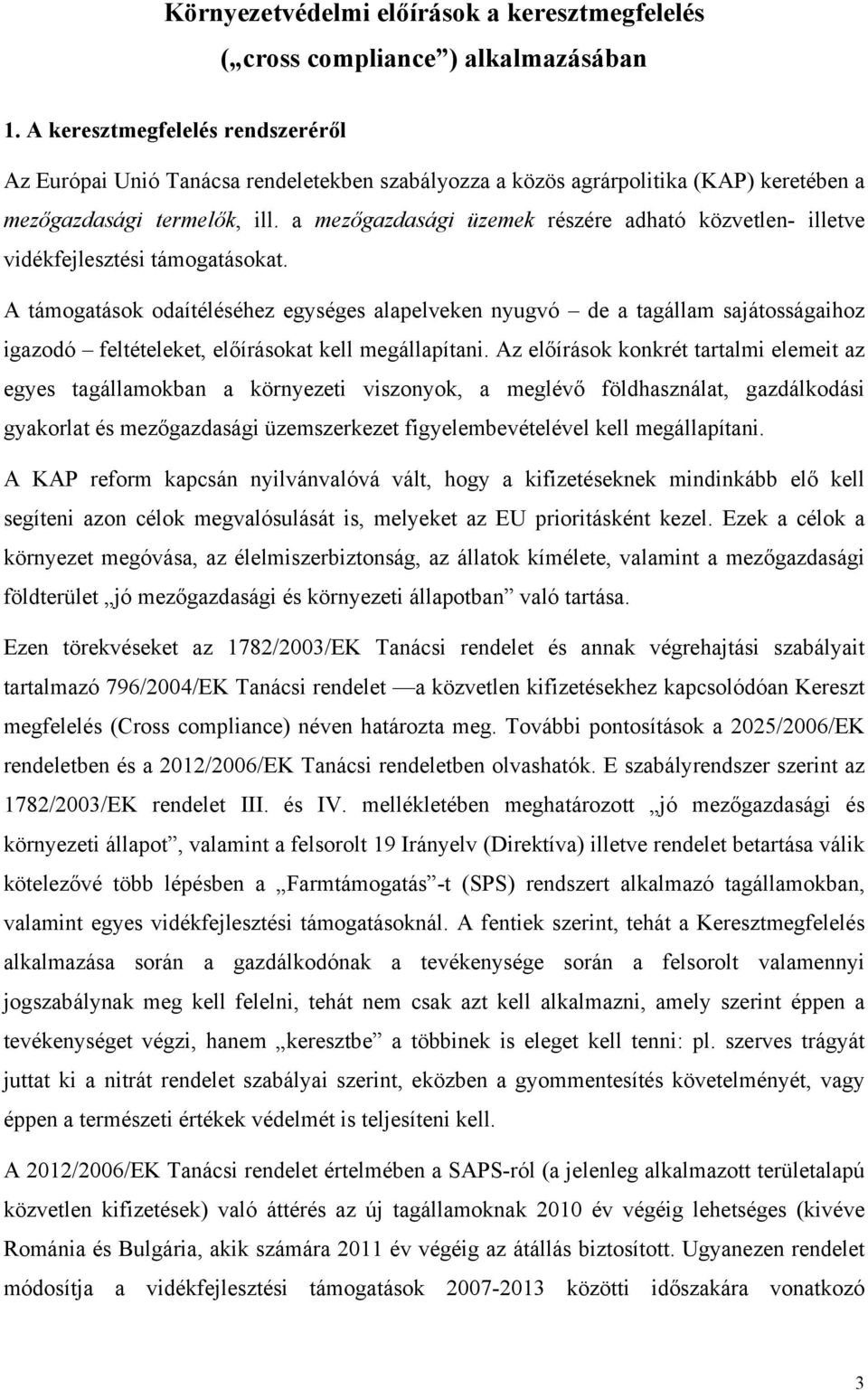 a mezőgazdasági üzemek részére adható közvetlen- illetve vidékfejlesztési támogatásokat.