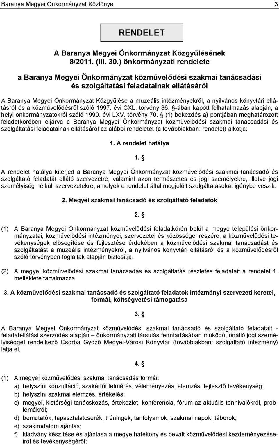 a nyilvános könyvtári ellátásról és a közművelődésről szóló 1997. évi CXL. törvény 86. -ában kapott felhatalmazás alapján, a helyi önkormányzatokról szóló 1990. évi LXV. törvény 70.