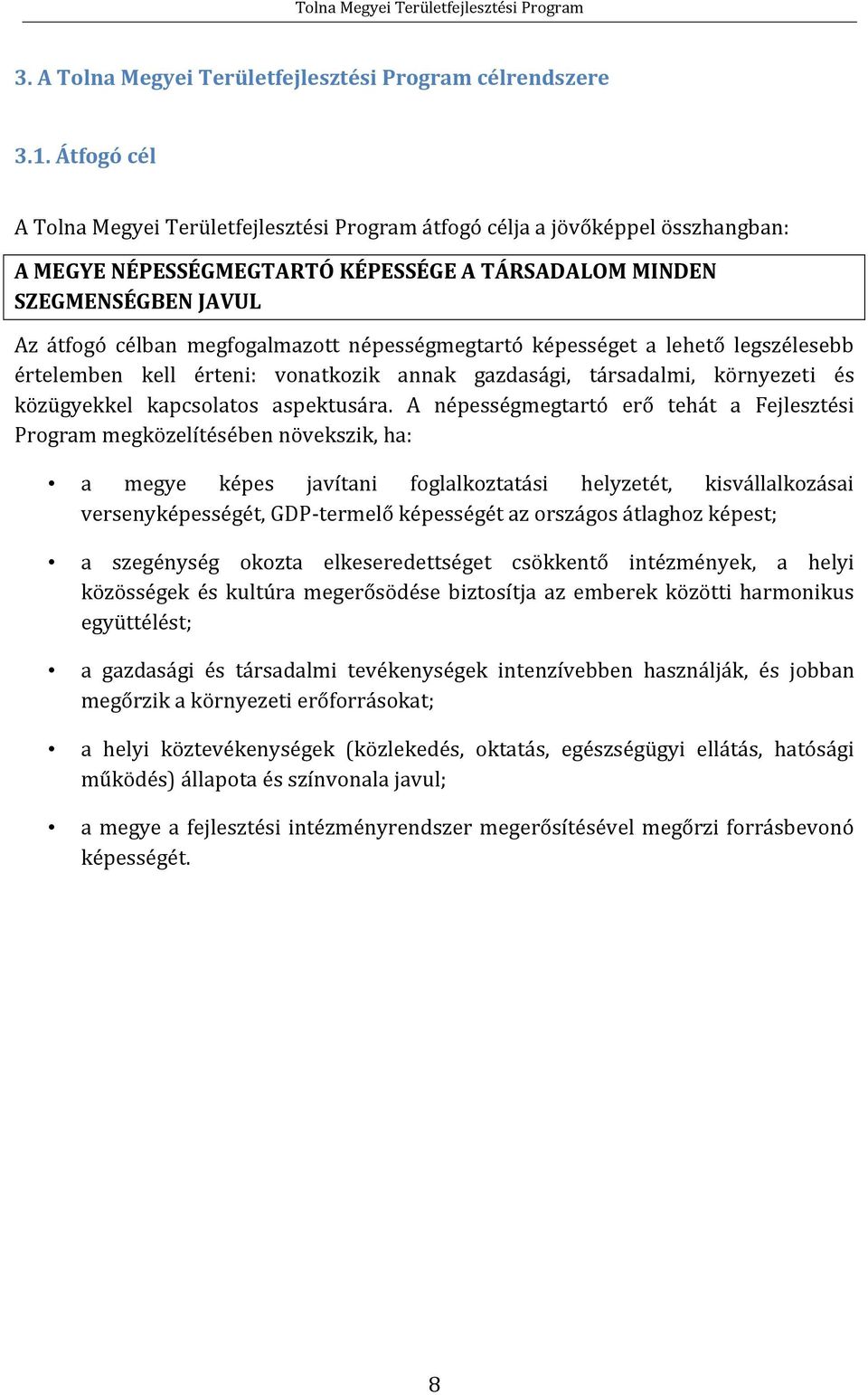 népességmegtartó képességet a lehető legszélesebb értelemben kell érteni: vonatkozik annak gazdasági, társadalmi, környezeti és közügyekkel kapcsolatos aspektusára.