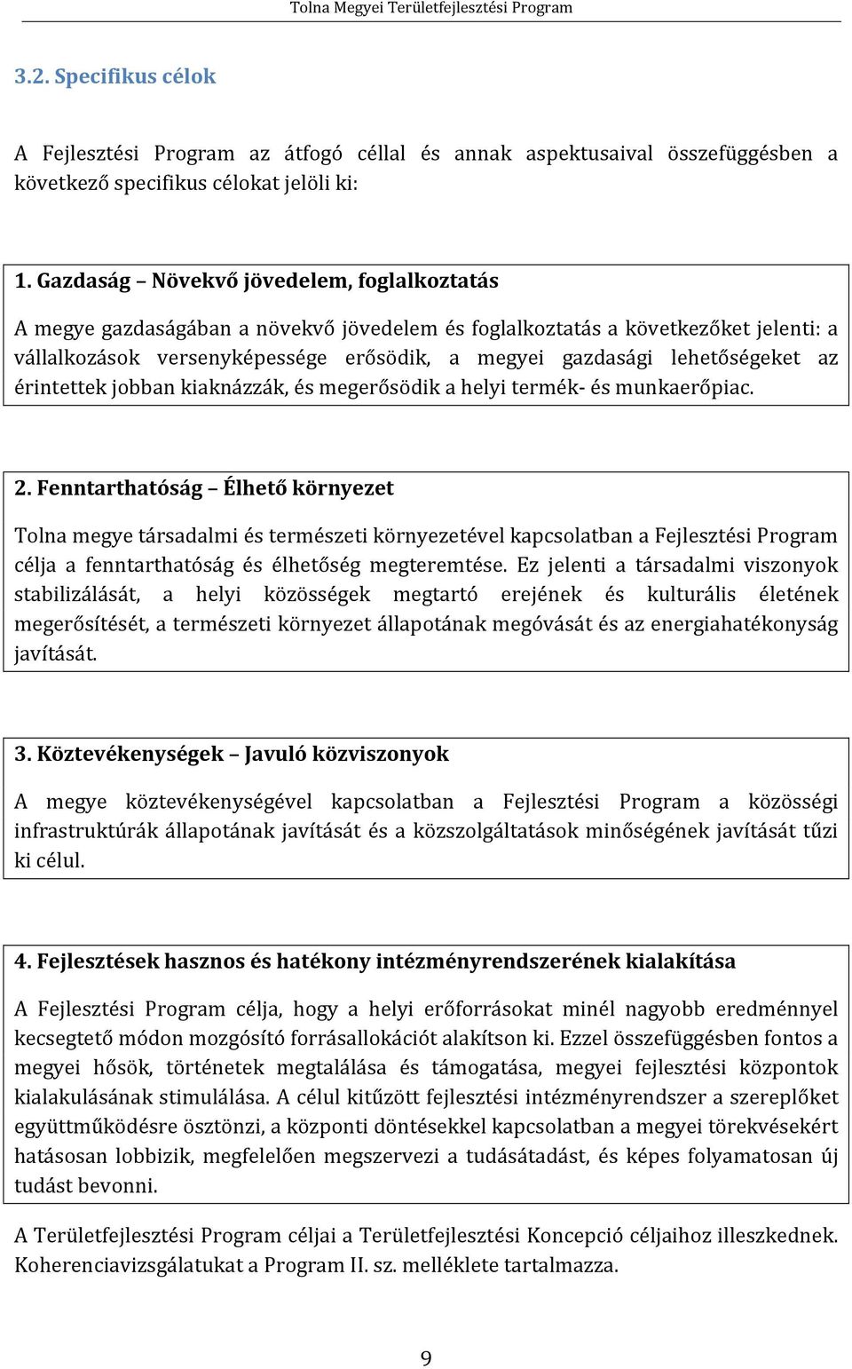 lehetőségeket az érintettek jobban kiaknázzák, és megerősödik a helyi termék- és munkaerőpiac. 2.