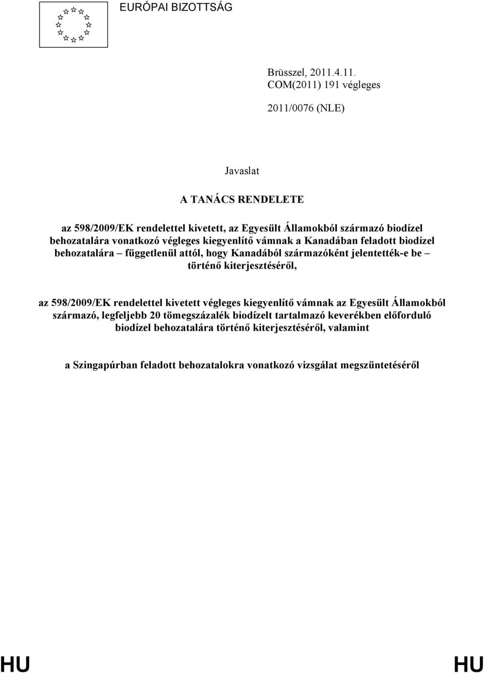 vonatkozó végleges kiegyenlítő vámnak a Kanadában feladott biodízel behozatalára függetlenül attól, hogy Kanadából származóként jelentették-e be történő