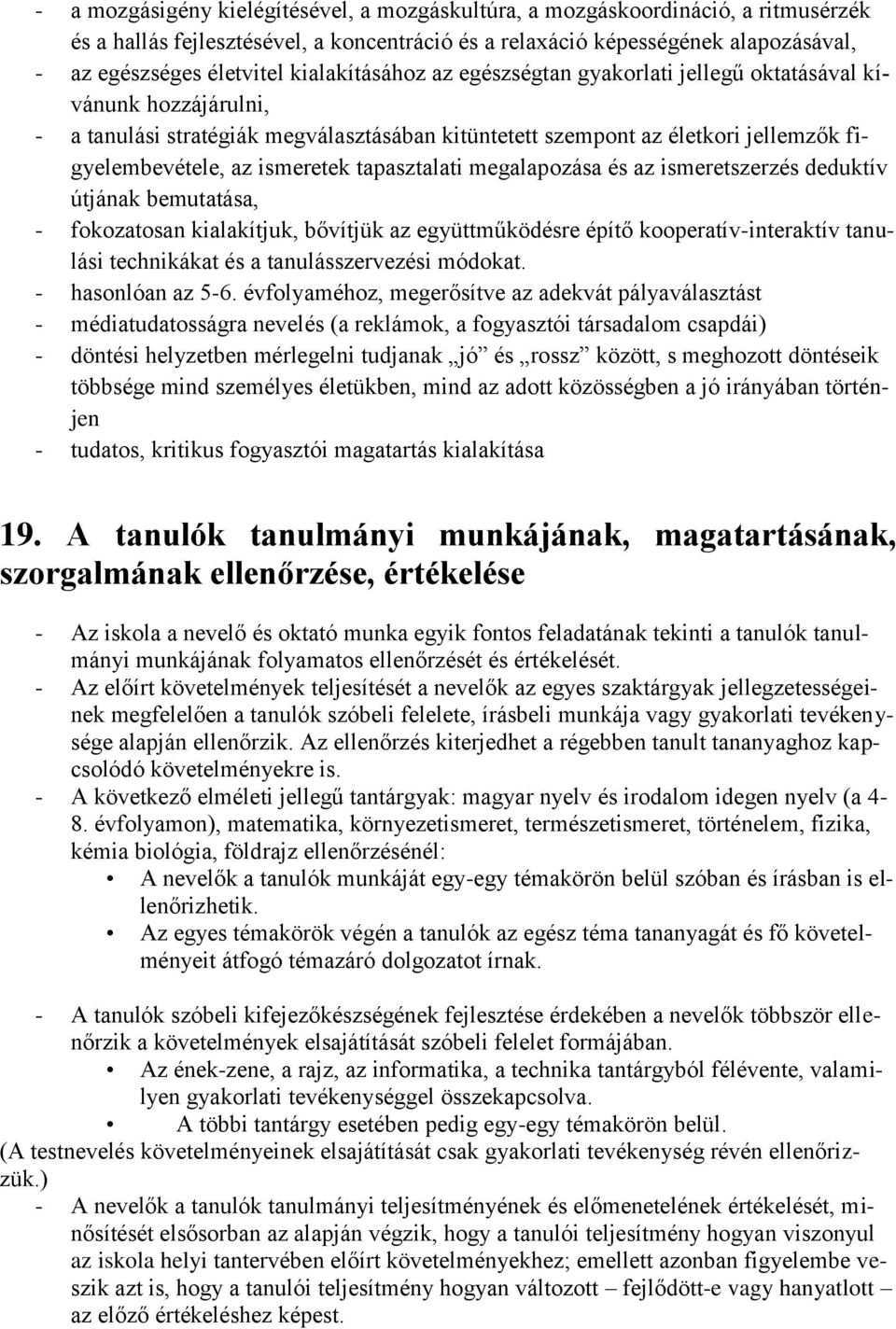 tapasztalati megalapozása és az ismeretszerzés deduktív útjának bemutatása, - fokozatosan kialakítjuk, bővítjük az együttműködésre építő kooperatív-interaktív tanulási technikákat és a