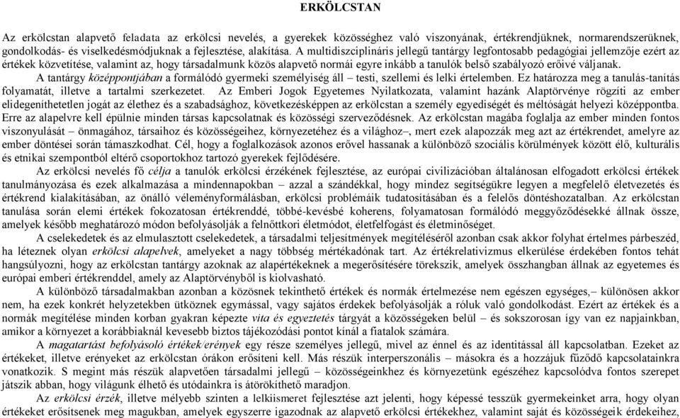 A multidiszciplináris jellegű tantárgy legfontosabb pedagógiai jellemzője ezért az értékek közvetítése, valamint az, hogy társadalmunk közös alapvető normái egyre inkább a tanulók belső szabályozó