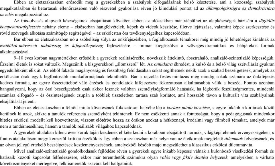 Az írás-olvasás alapvető készségeinek elsajátítását követően ebben az időszakban már ráépülhet az alapkészségek bázisára a digitális kompetenciafejlesztés néhány eleme elsősorban hangfelvételek,