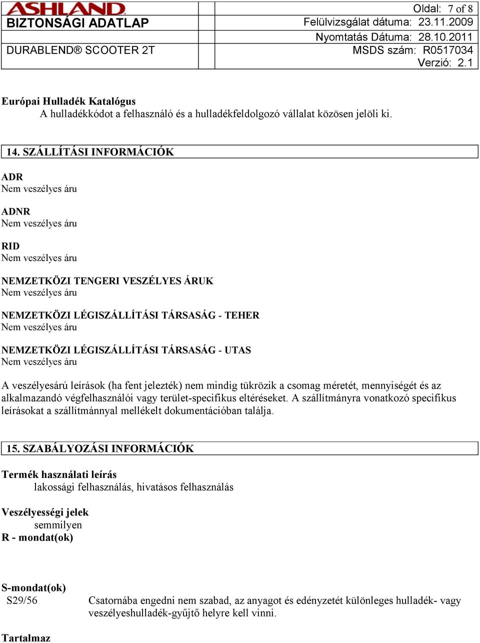 nem mindig tükrözik a csomag méretét, mennyiségét és az alkalmazandó végfelhasználói vagy terület-specifikus eltéréseket.