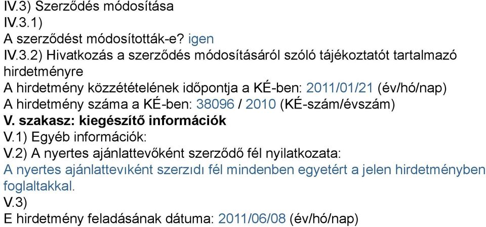 (KÉ-szám/évszám) V. szakasz: kiegészítő információk V.1) Egyéb információk: V.