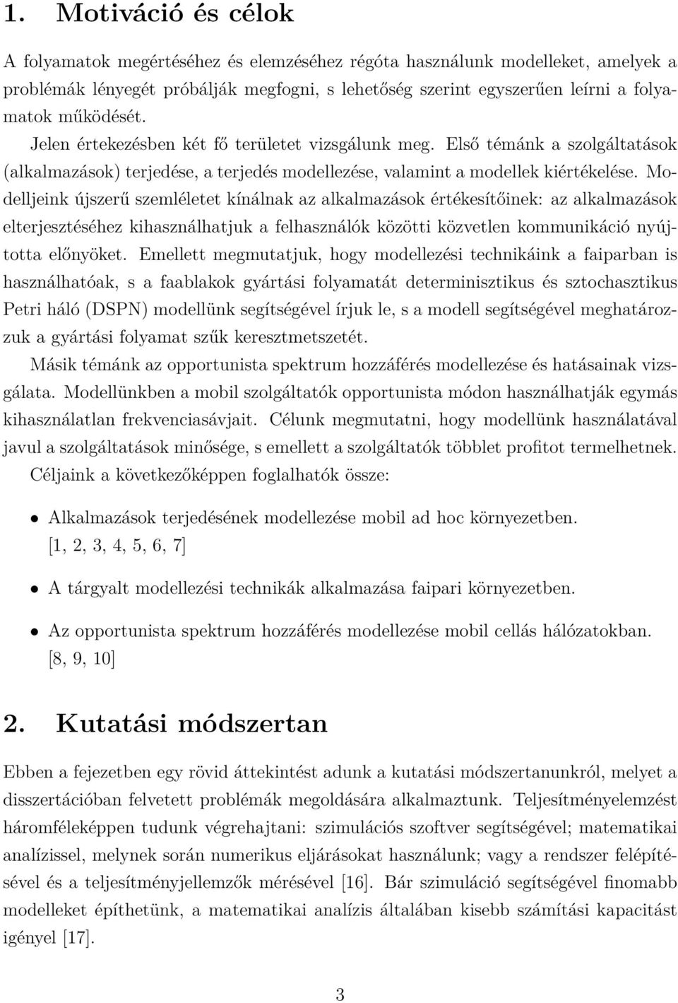 Modelljeink újszerű szemléletet kínálnak az alkalmazások értékesítőinek: az alkalmazások elterjesztéséhez kihasználhatjuk a felhasználók közötti közvetlen kommunikáció nyújtotta előnyöket.