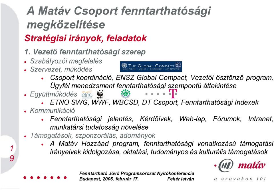 fenntarthatósági szempontú áttekintése Együttműködés ETNO SWG, WWF, WBCSD, DT Csoport, Fenntarthatósági Indexek Kommunikáció Fenntarthatósági jelentés,