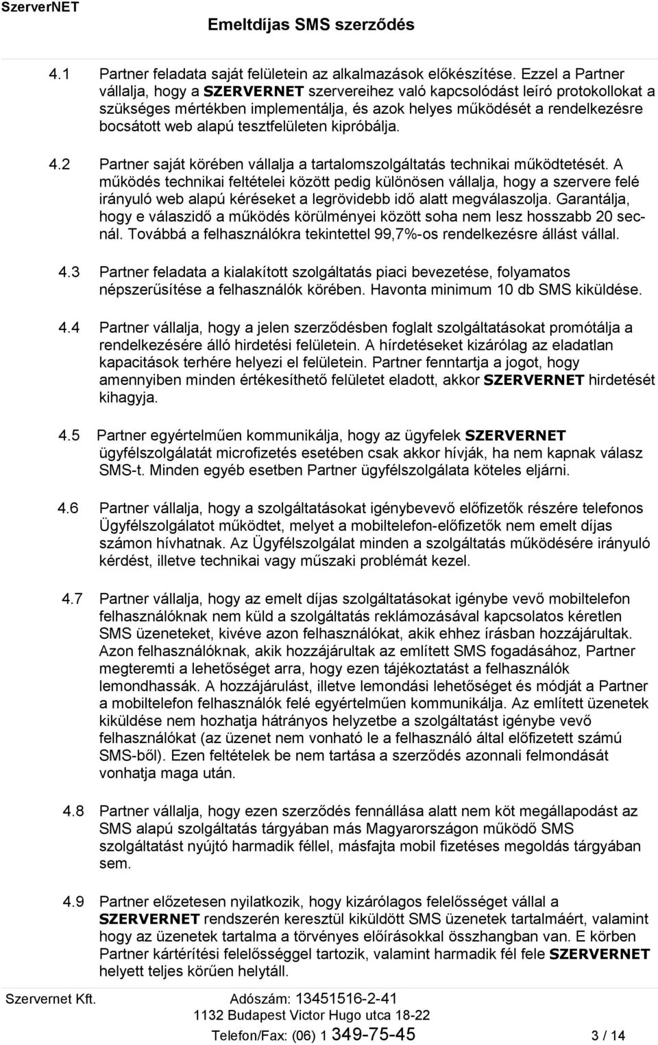 tesztfelületen kipróbálja. 4.2 Partner saját körében vállalja a tartalomszolgáltatás technikai működtetését.