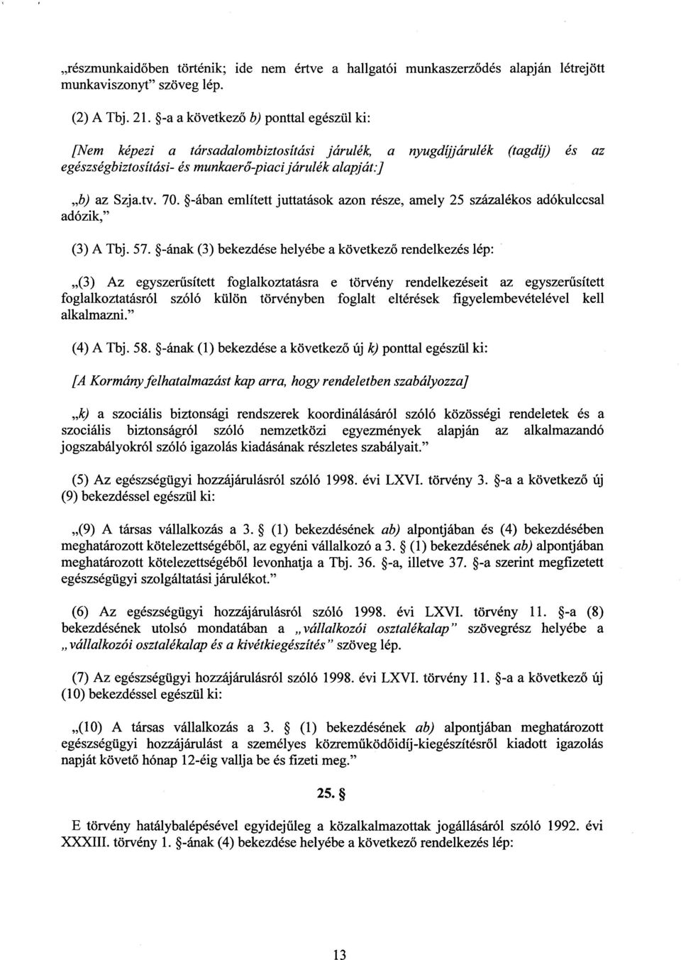 -ában említett juttatások azon része, amely 25 százalékos adókulccsa l adózik, (3) A Tbj. 57.