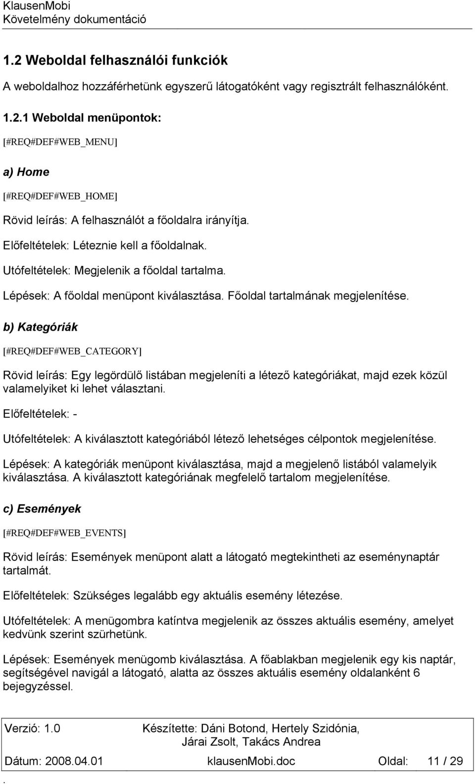 megjelenítése b) Kategóriák [#REQ#DEF#WEB_CATEGORY] Rövid leírás: Egy legördülő listában megjeleníti a létező kategóriákat, majd ezek közül valamelyiket ki lehet választani Előfeltételek: -