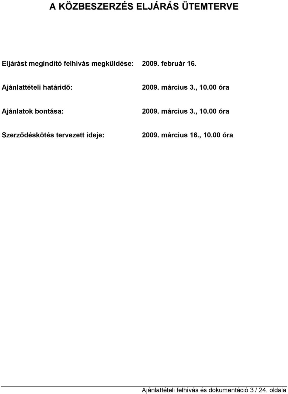 00 óra Ajánlatok bontása: 2009. március 3., 10.