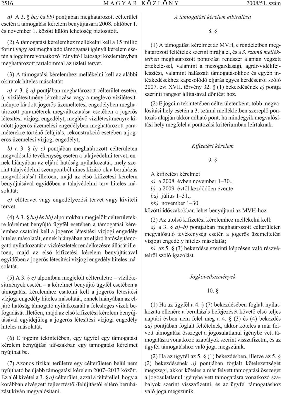 üzleti tervet. (3) A támogatási kérelemhez mellékelni kell az alábbi okiratok hiteles másolatát: a) a3.