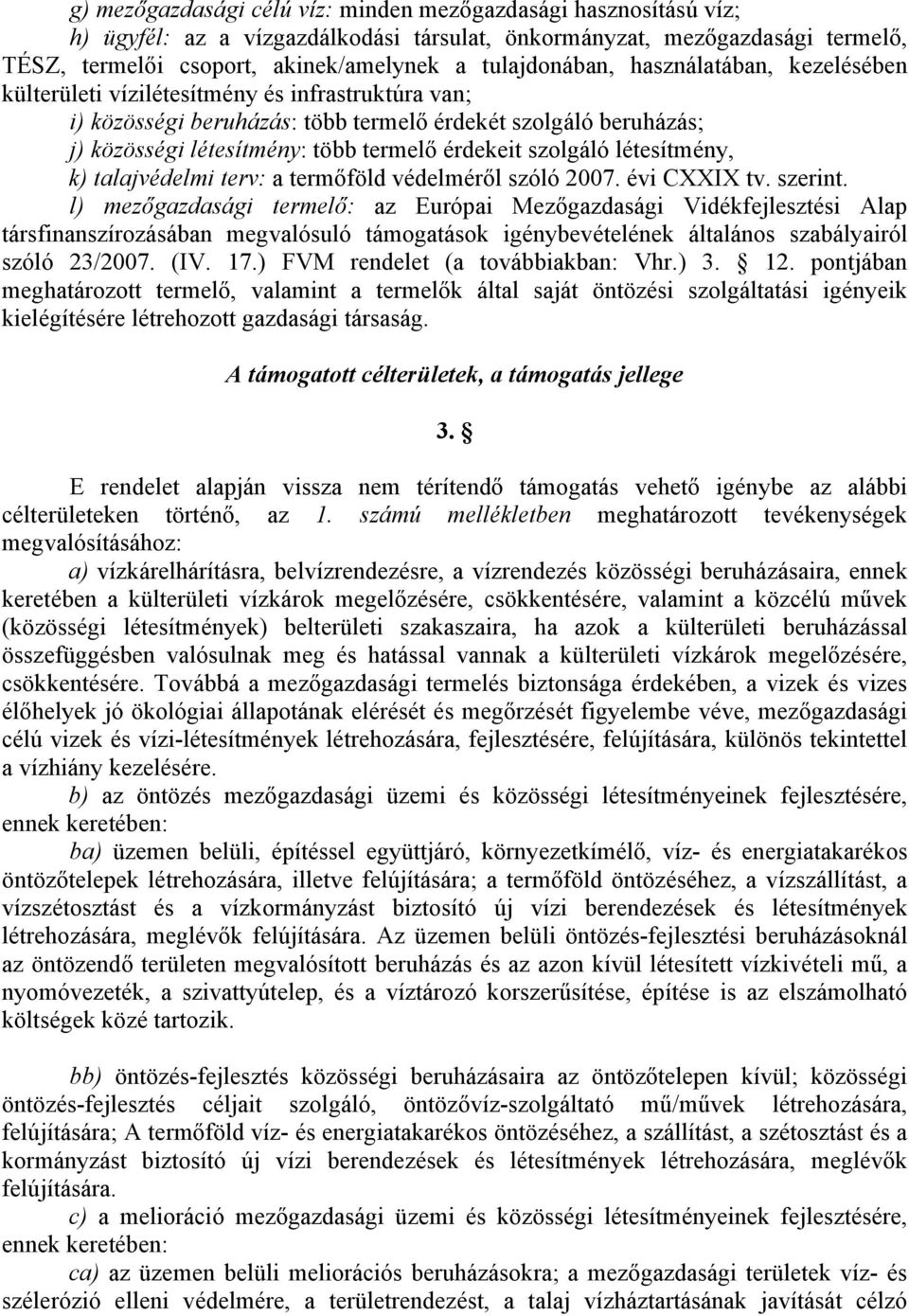 érdekeit szolgáló létesítmény, k) talajvédelmi terv: a termőföld védelméről szóló 2007. évi CXXIX tv. szerint.