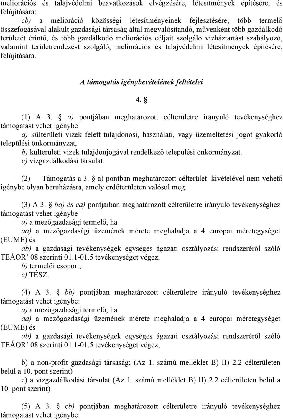 meliorációs és talajvédelmi létesítmények építésére, felújítására. A támogatás igénybevételének feltételei 4. (1) A 3.