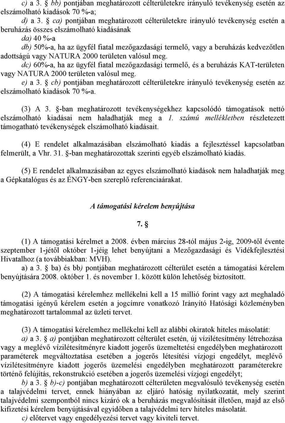 kedvezőtlen adottságú vagy NATURA 2000 területen valósul meg. dc) 60%-a, ha az ügyfél fiatal mezőgazdasági termelő, és a beruházás KAT-területen vagy NATURA 2000 területen valósul meg. e) a 3.