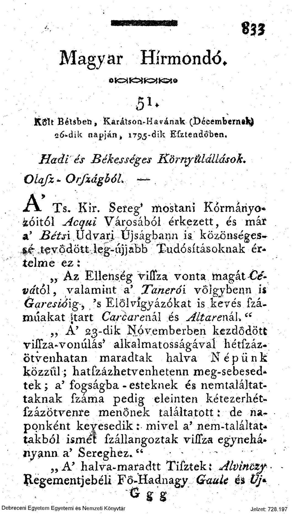 $é tevődött,ieg-újjabb Tudósításoknak ér* telnie ez: Az Ellenség viítza vonta magát Cédától?