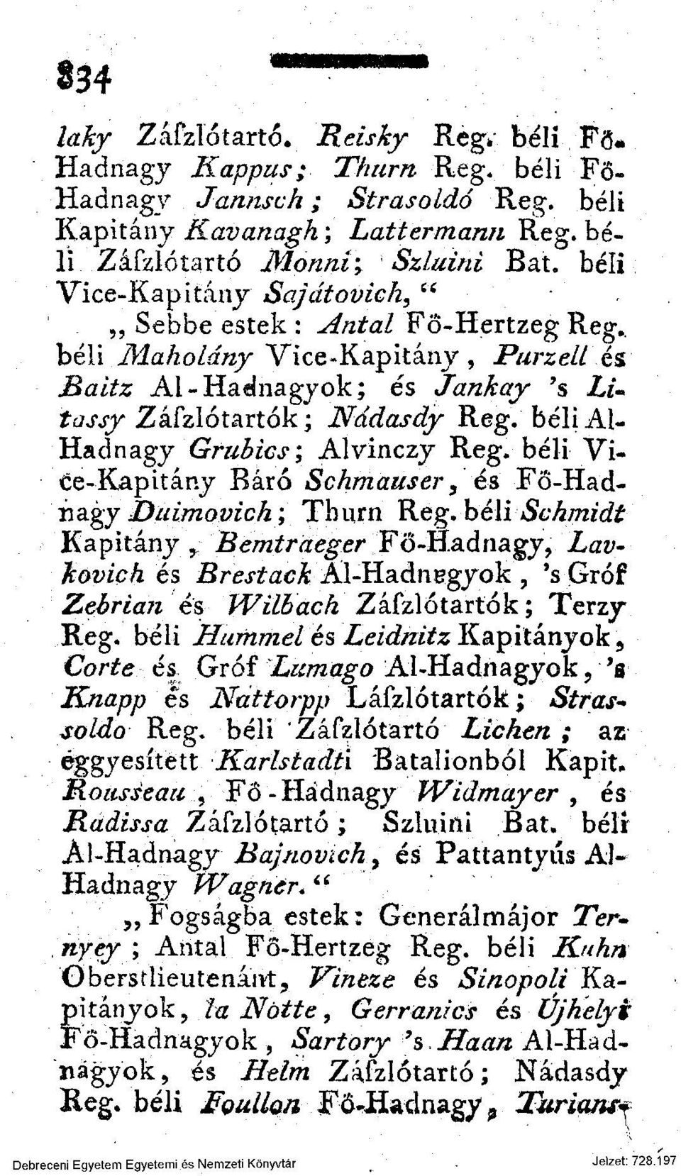 béli Al- Hadnagy Grubics; Alvinczy Reg. béli Vitöe-Kapitány Báró Schmauser, és Fő-Hadit agyduimovich; Thurn Reg.