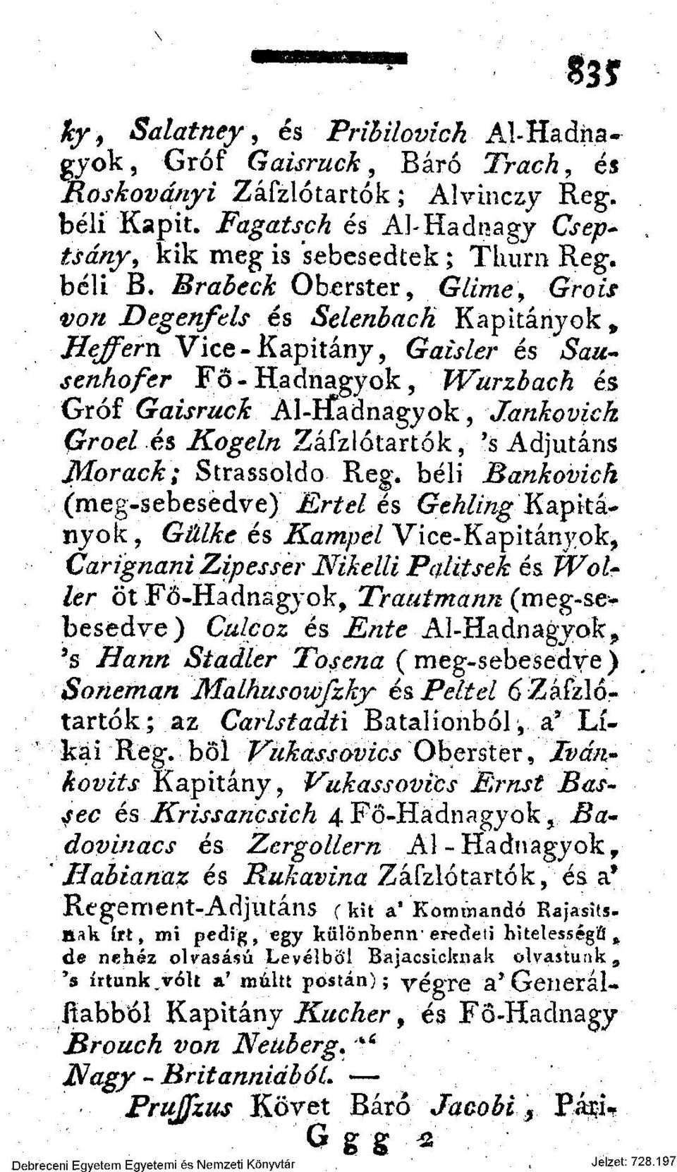 Brabeck Oberster, Glime, Grois von Degenftls és Sclenbach Kapitányok Beffern Vice - Kapitány, Gaisler és &«- senhofer Fö-Hadnagyok, Wurzbach és Gróf Gaisruck Al-lfadnagyok, Jankovick Groelés Kogeln