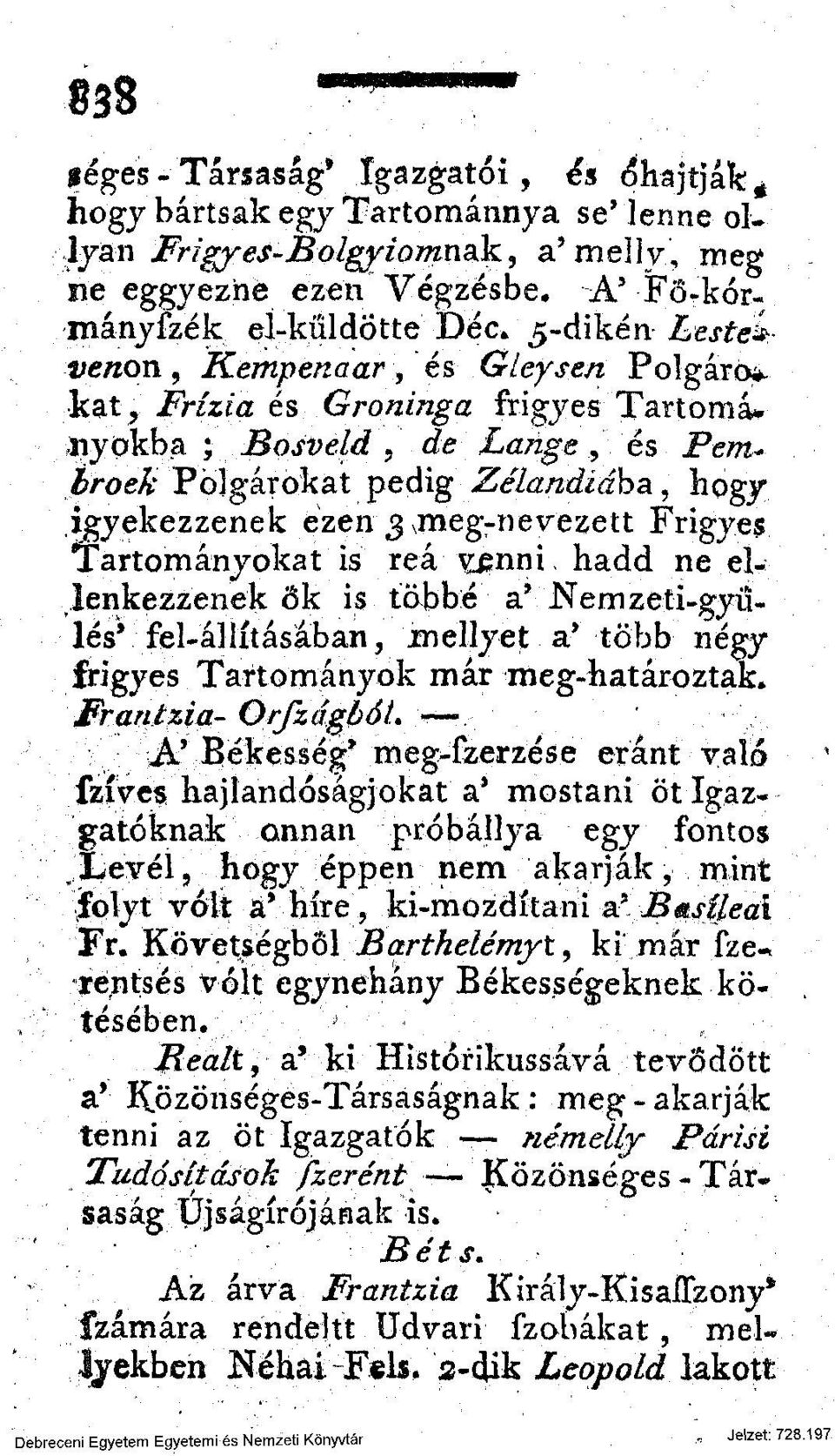 3\meg-nevezett Frigyes Tartományokat is reá \j^nni, hadd ne ellenkezzenek ők is többé a* Nemzeti-gyűlés' fel-állításában, mellyet a* több négy frigyes Tartományok már meg-határoztak.