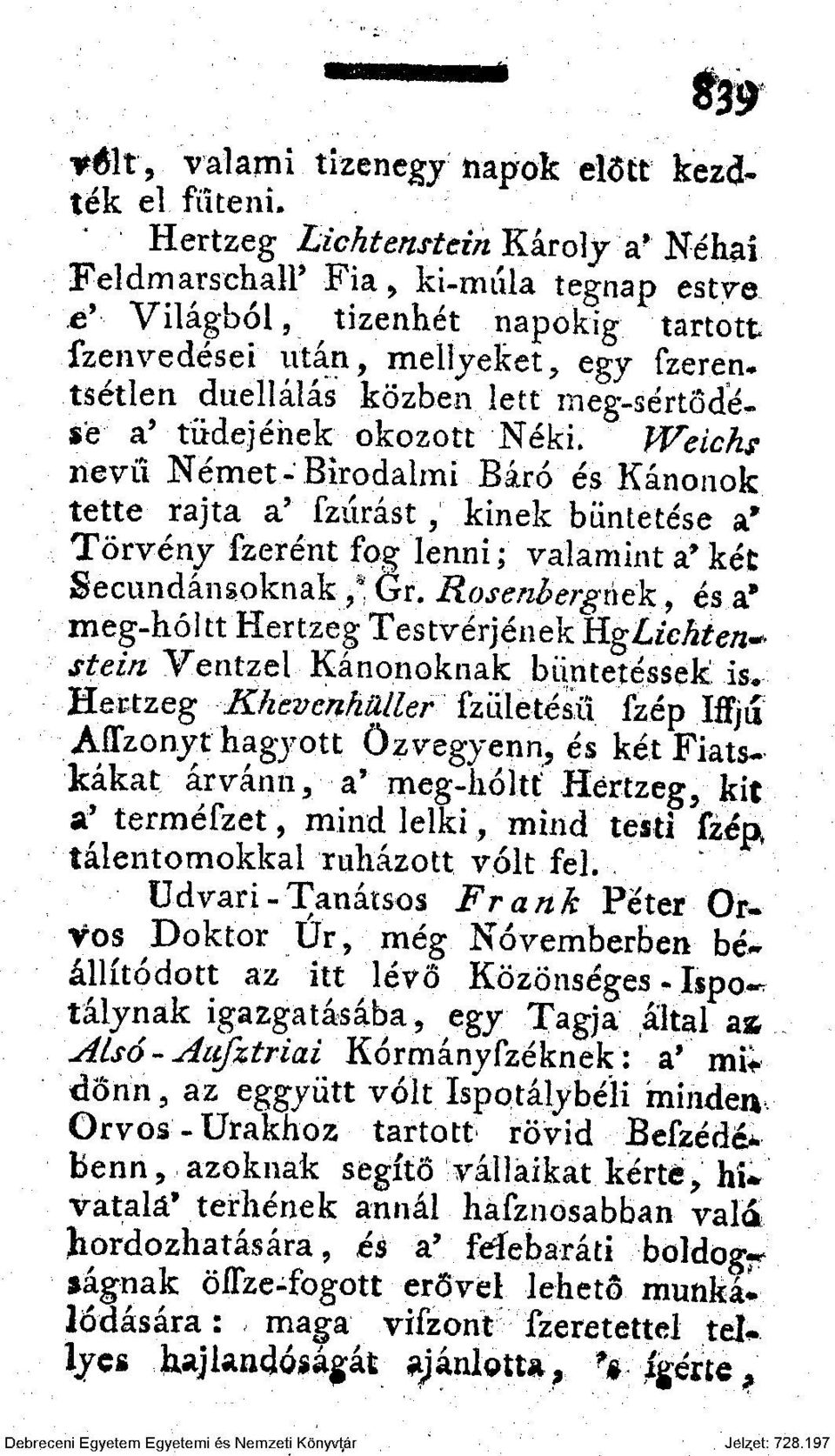 ineg-sértödé- e a* tüdejének okozott Néki. JVeichs nevű Német-Birodalmi Báró és Kánonok tette rajta a' Szúrást, kinek büntetése a' Törvény Szerént fog lenni; valamint a* két Secundánsoknak,* Gr.