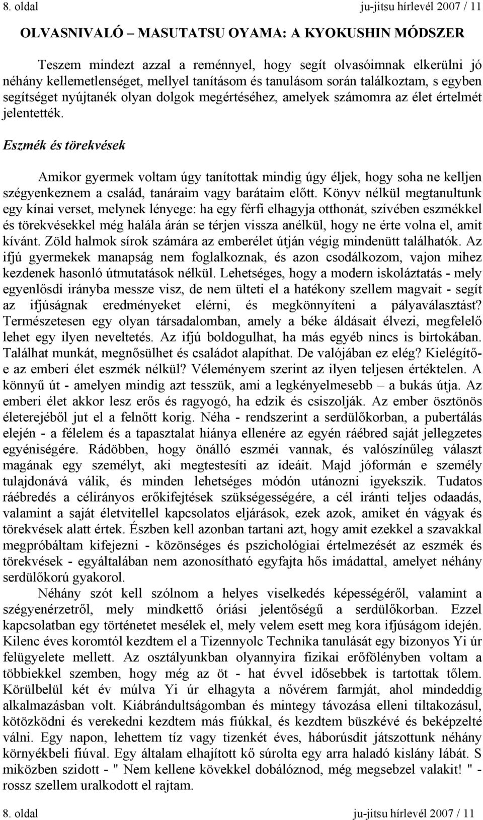 Eszmék és törekvések Amikor gyermek voltam úgy tanítottak mindig úgy éljek, hogy soha ne kelljen szégyenkeznem a család, tanáraim vagy barátaim előtt.