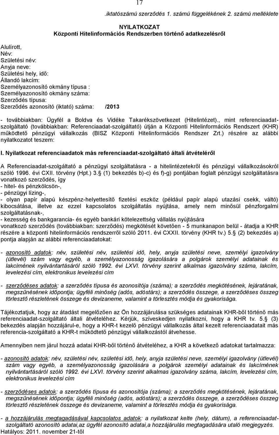 típusa : Személyazonosító okmány száma: Szerződés típusa: Szerződés azonosító (iktató) száma: /2013 - továbbiakban: Ügyfél a Boldva és Vidéke Takarékszövetkezet (Hitelintézet).