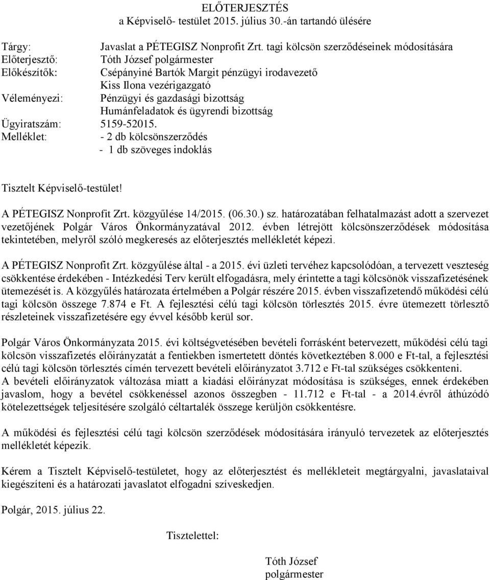 bizottság Humánfeladatok és ügyrendi bizottság Ügyiratszám: 5159-52015. Melléklet: - 2 db kölcsönszerződés - 1 db szöveges indoklás Tisztelt Képviselő-testület! A PÉTEGISZ Nonprofit Zrt.