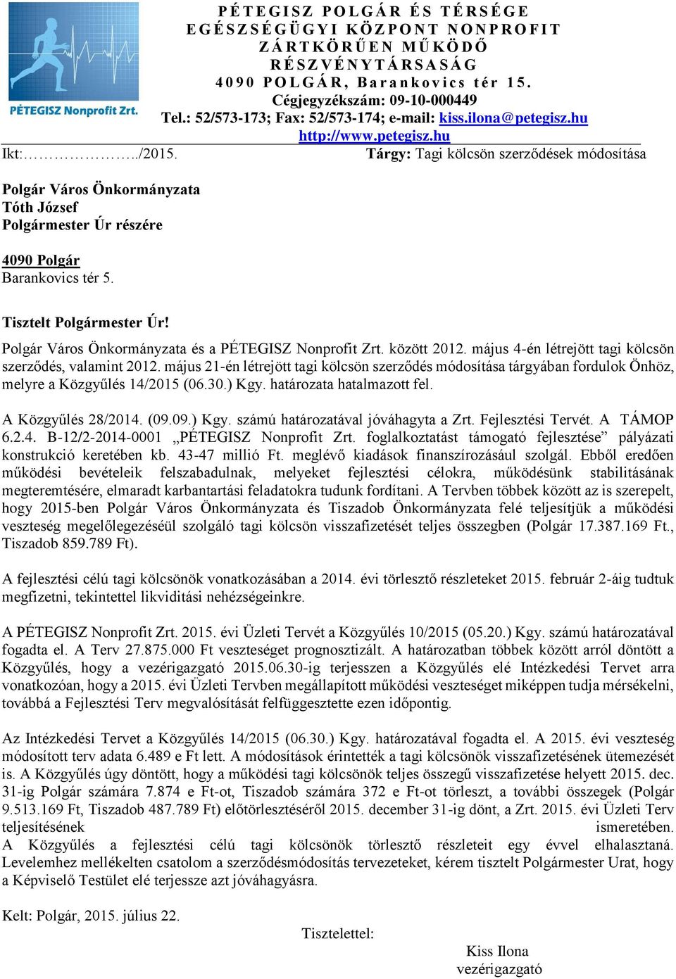 Tárgy: Tagi kölcsön szerződések módosítása Polgár Város Önkormányzata Tóth József Polgármester Úr részére 4090 Polgár Barankovics tér 5. Tisztelt Polgármester Úr!