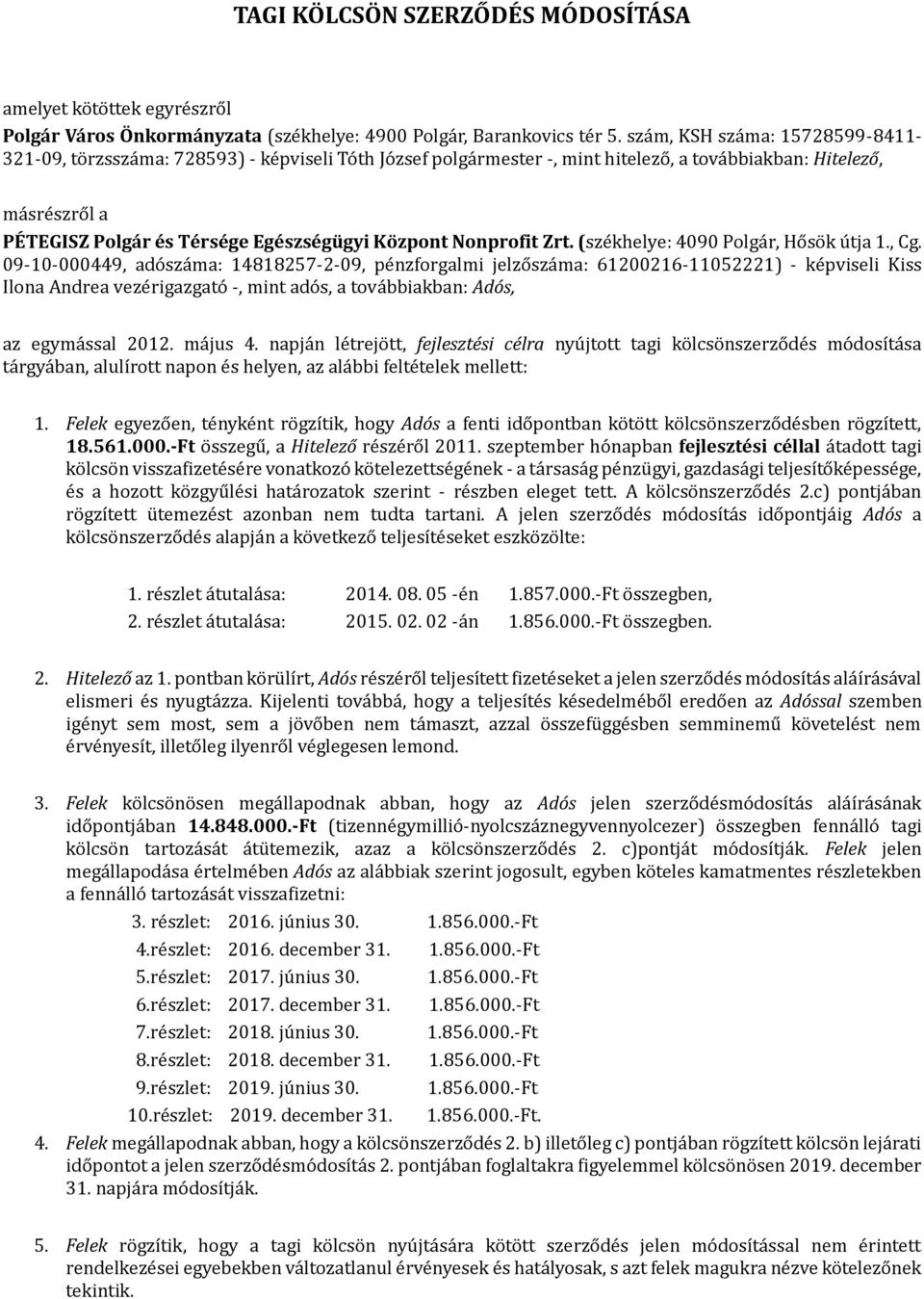 Egészségügyi Központ Nonprofit Zrt. (székhelye: 4090 Pölgár, Hősök útja 1., Cg.