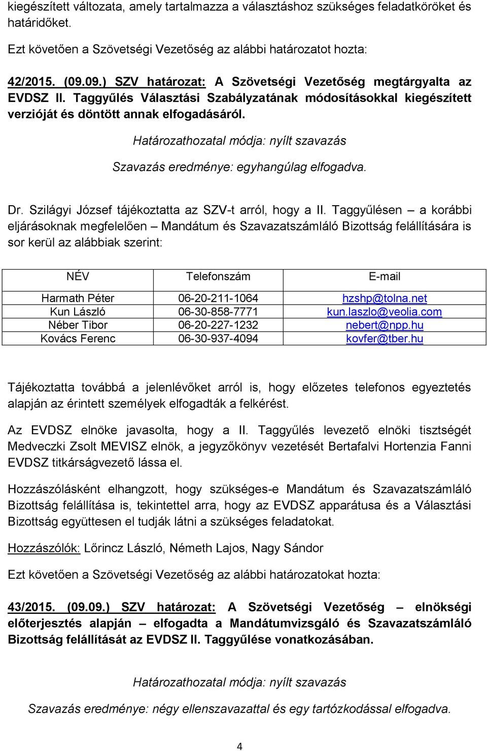 Szilágyi József tájékoztatta az SZV-t arról, hogy a II.