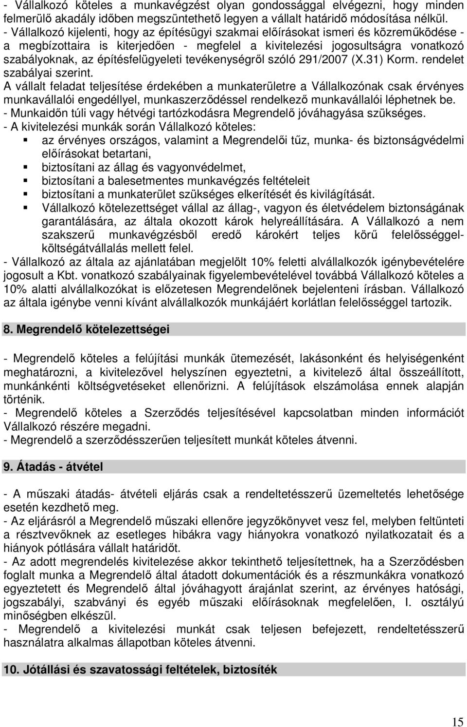 építésfelügyeleti tevékenységrıl szóló 291/2007 (X.31) Korm. rendelet szabályai szerint.