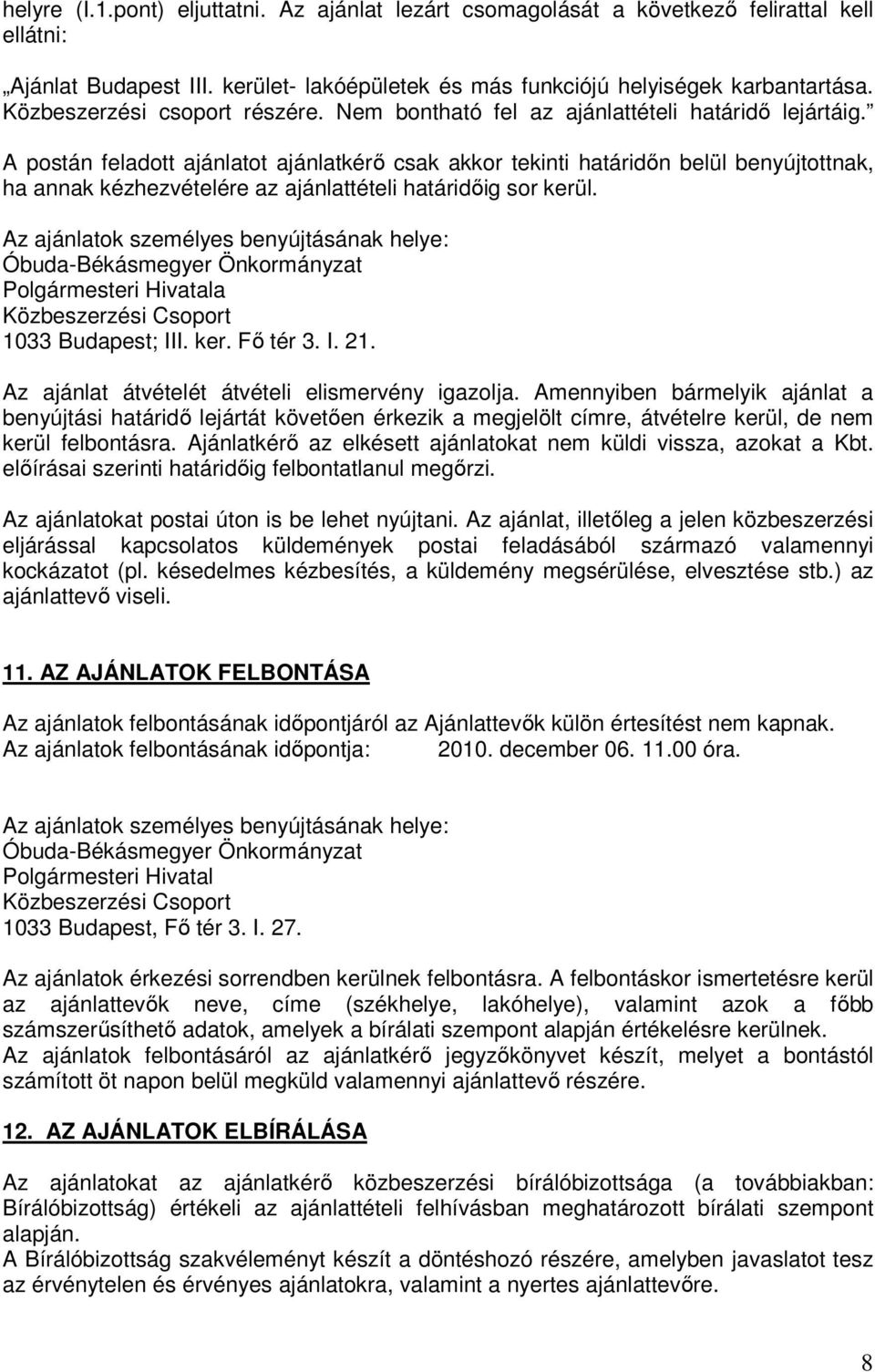 A postán feladott ajánlatot ajánlatkérı csak akkor tekinti határidın belül benyújtottnak, ha annak kézhezvételére az ajánlattételi határidıig sor kerül.