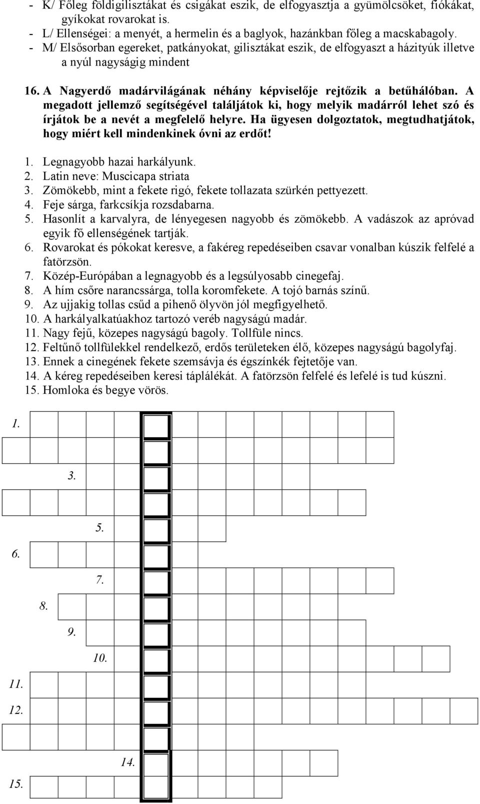 A megadott jellemző segítségével találjátok ki, hogy melyik madárról lehet szó és írjátok be a nevét a megfelelő helyre.