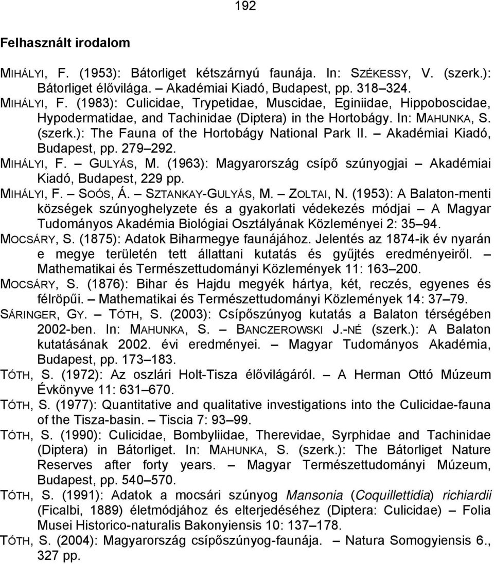 (1963): Magyarország csípő szúnyogjai Akadémiai Kiadó, Budapest, 229 pp. MIHÁLYI, F. SOÓS, Á. SZTANKAY-GULYÁS, M. ZOLTAI, N.