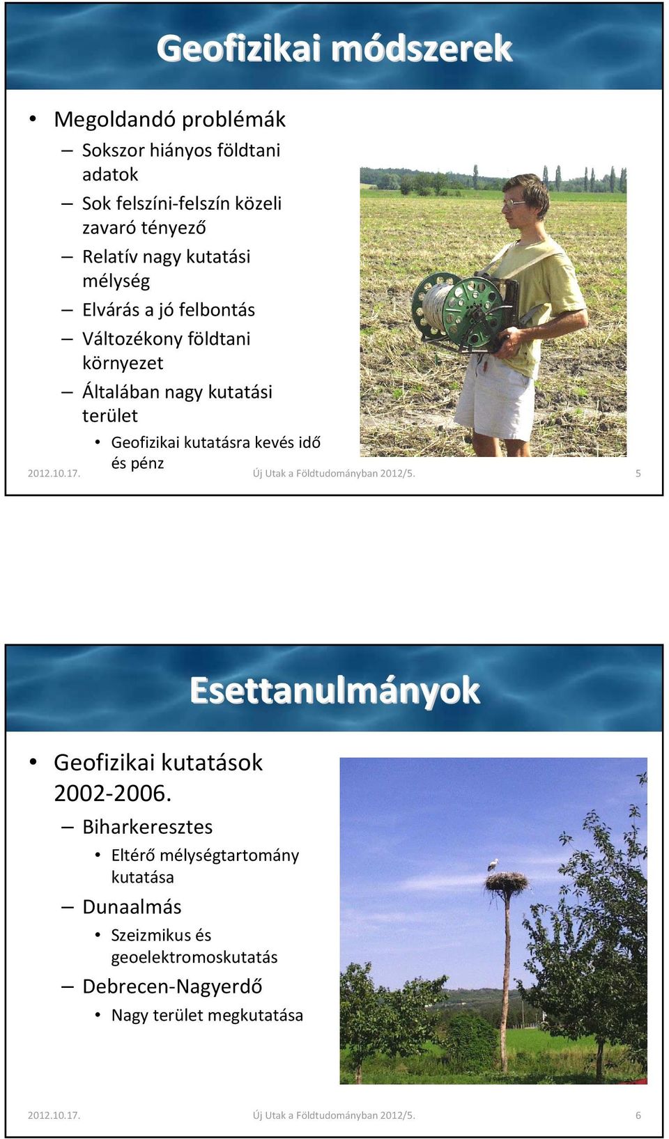 pénz 2012.10.17. Új Utak a öldtudományban 2012/5. 5 settanulmányok nyok Geofizikai kutatások 2002-2006.