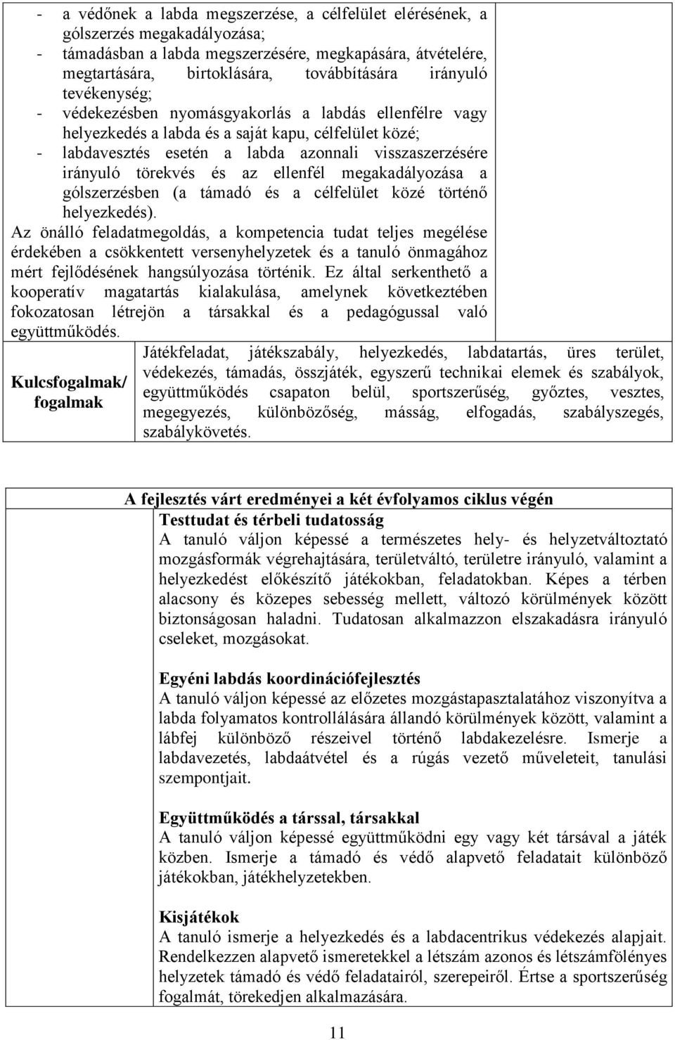 az ellenfél megakadályozása a gólszerzésben (a támadó és a célfelület közé történő helyezkedés).