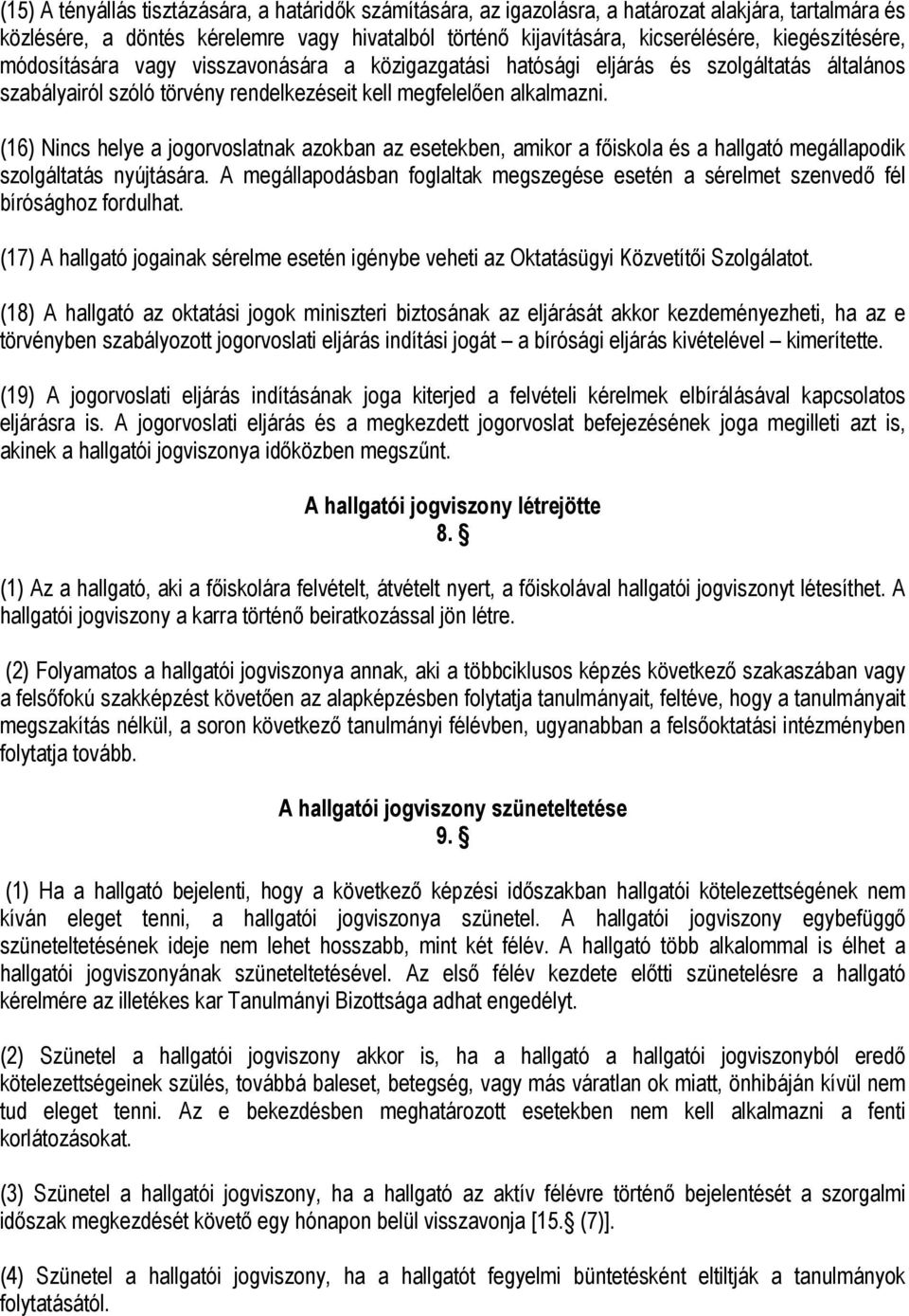 (16) Nincs helye a jogorvoslatnak azokban az esetekben, amikor a főiskola és a hallgató megállapodik szolgáltatás nyújtására.