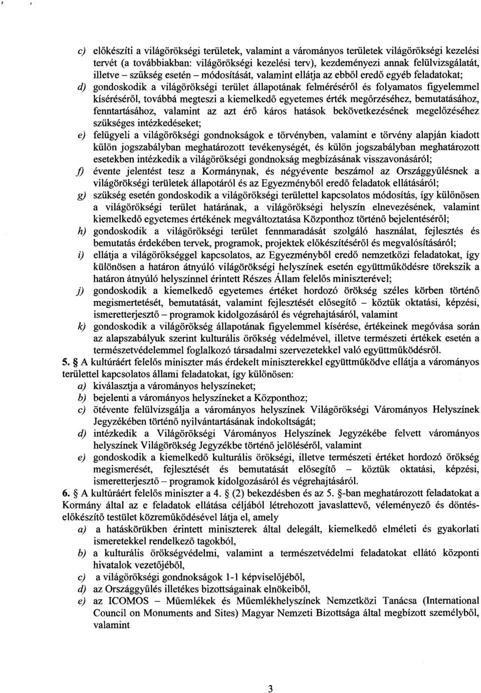 megteszi a kiemelked ő egyetemes érték megőrzéséhez, bemutatásához, fenntartásához, valamint az azt ér ő káros hatások bekövetkezésének megel őzéséhez szükséges intézkedéseket; e) felügyeli a