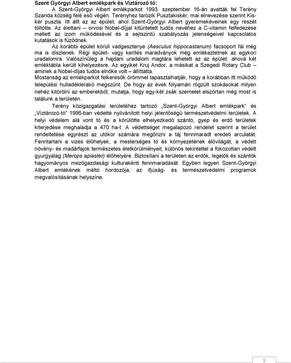 Az élettani orvosi Nobel-díjjal kitüntetett tudós nevéhez a C-vitamin felfedezése mellett az izom működésével és a sejtszintű szabályozás jelenségeivel kapcsolatos kutatások is fűződnek.