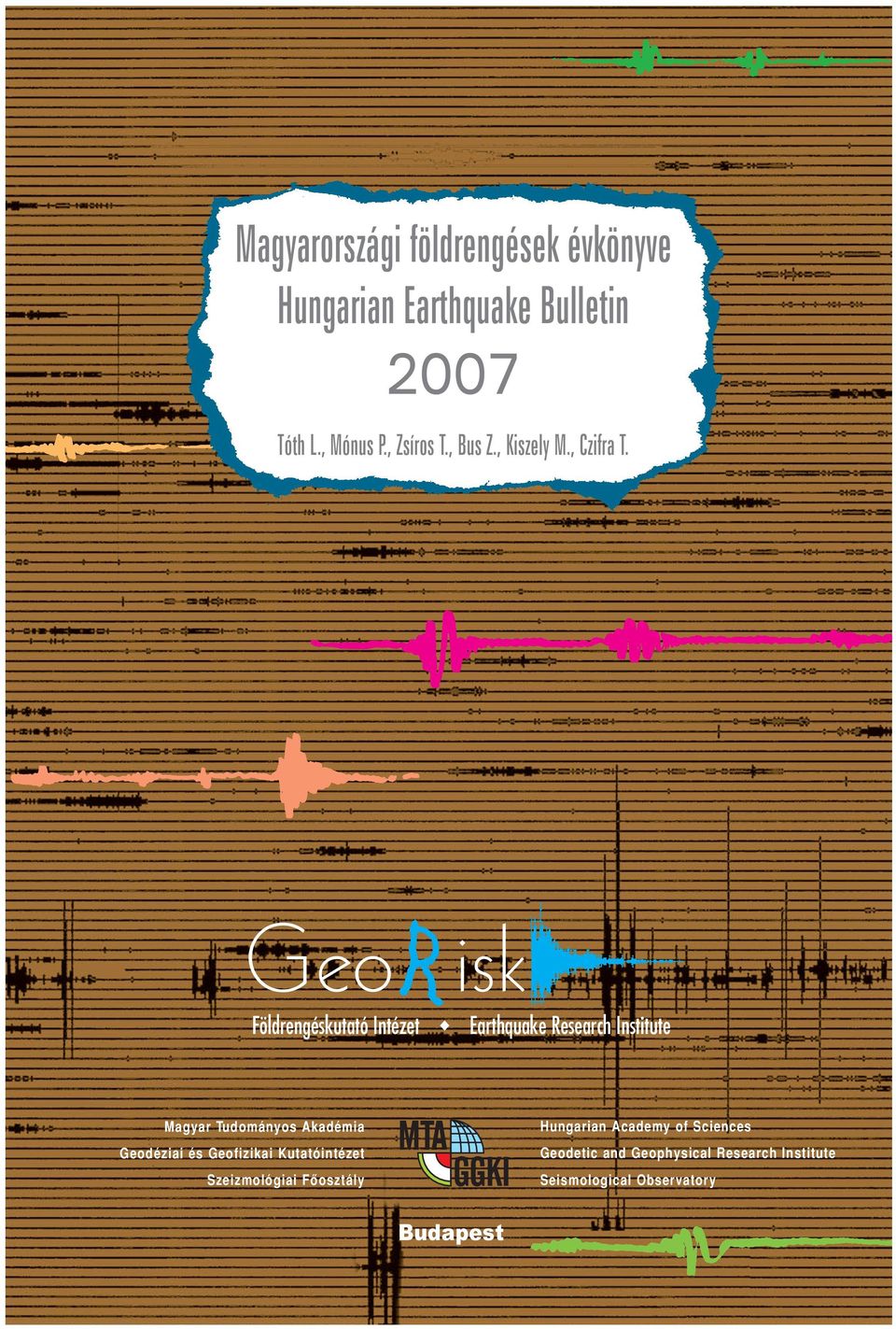 2007 Hungarian Earthquake Bulletin az MSZ EN 1998-1 (EUROCODE 8) Magyar Nemzeti Melléklethez MAP OF SEISMIC ZONES GeoRisk MTA GGKI SZEIZMIKUS ZÓNATÉRKÉP Magyarországi földrengések évkönyve Hungarian