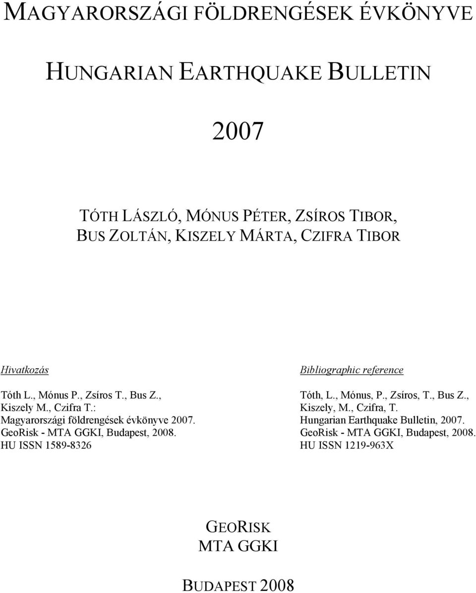 GeoRisk - MTA GGKI, Budapest, 2008. HU ISSN 1589-8326 Bibliographic reference Tóth, L., Mónus, P., Zsíros, T., Bus Z., Kiszely, M.