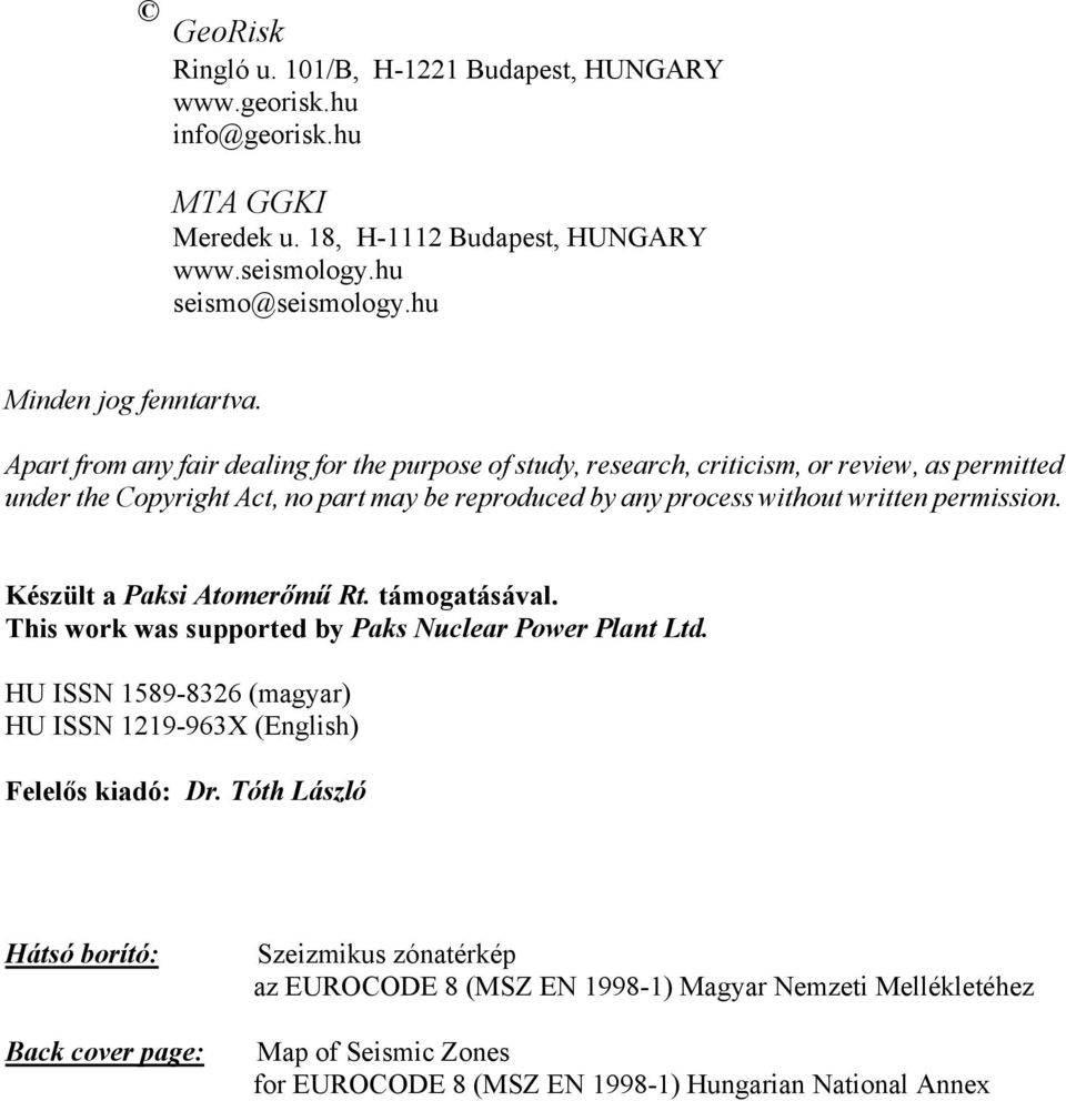 permission. Készült a Paksi Atomerőmű Rt. támogatásával. This work was supported by Paks Nuclear Power Plant Ltd. HU ISSN 1589-8326 (magyar) HU ISSN 1219-963X (English) Felelős kiadó: Dr.