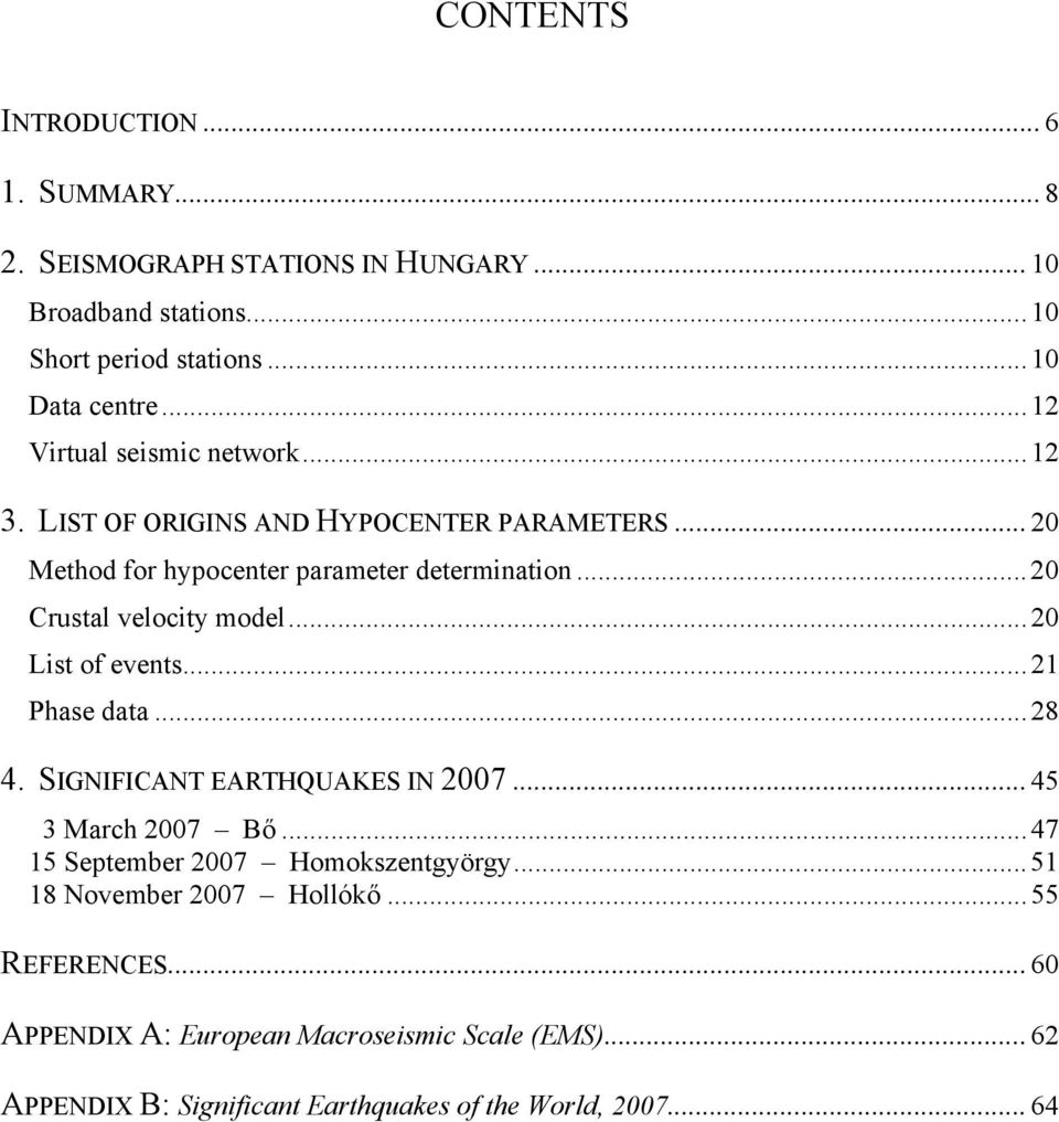 ..20 Crustal velocity model...20 List of events...21 Phase data...28 4. SIGNIFICANT EARTHQUAKES IN 2007...45 3 March 2007 Bő.