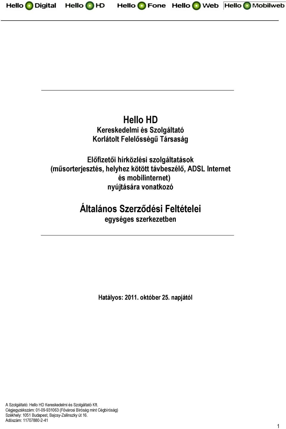 távbeszélő, ADSL Internet és mobilinternet) nyújtására vonatkozó