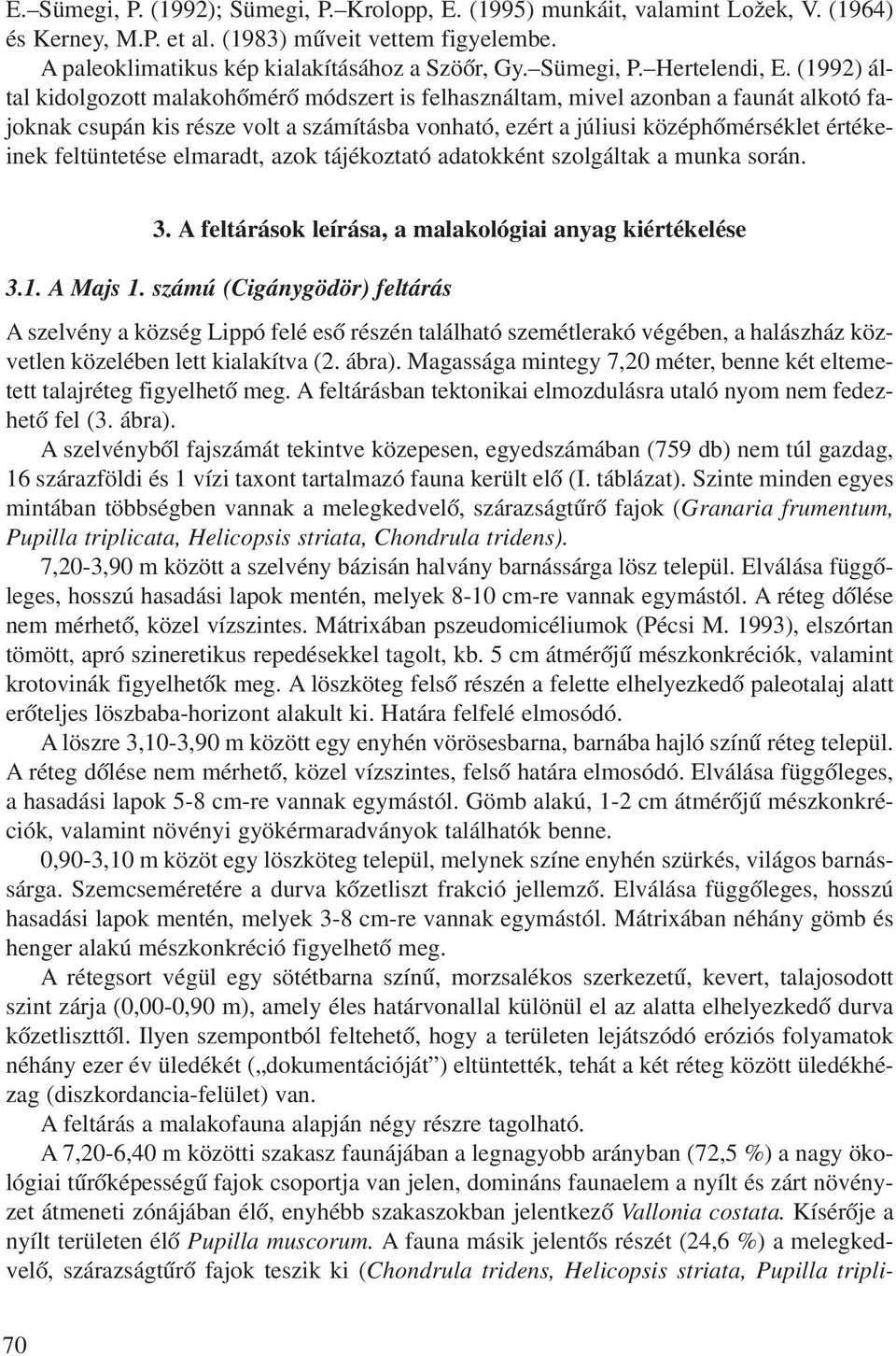 (1992) által kidolgozott malakohõmérõ módszert is felhasználtam, mivel azonban a faunát alkotó fajoknak csupán kis része volt a számításba vonható, ezért a júliusi középhõmérséklet értékeinek